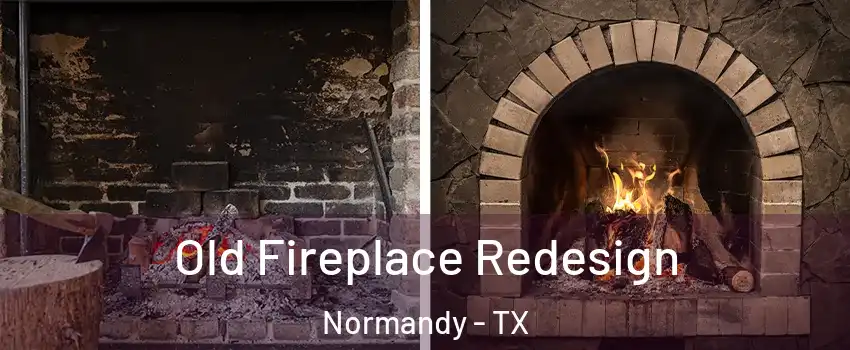 Old Fireplace Redesign Normandy - TX