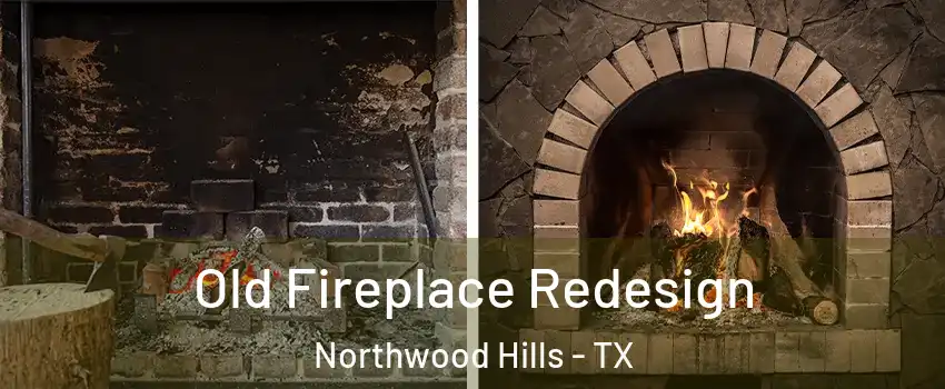Old Fireplace Redesign Northwood Hills - TX