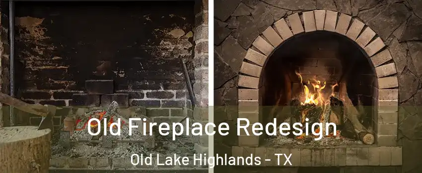 Old Fireplace Redesign Old Lake Highlands - TX