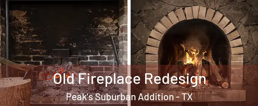 Old Fireplace Redesign Peak's Suburban Addition - TX