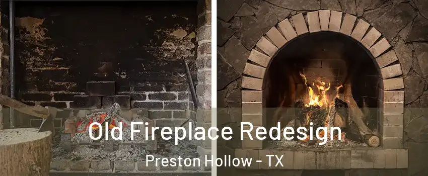 Old Fireplace Redesign Preston Hollow - TX