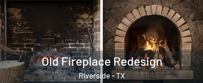 Old Fireplace Redesign Riverside - TX