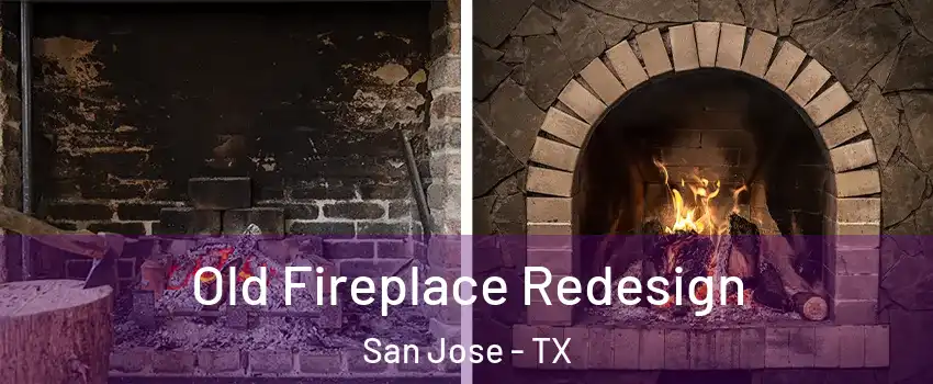 Old Fireplace Redesign San Jose - TX