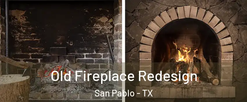 Old Fireplace Redesign San Pablo - TX