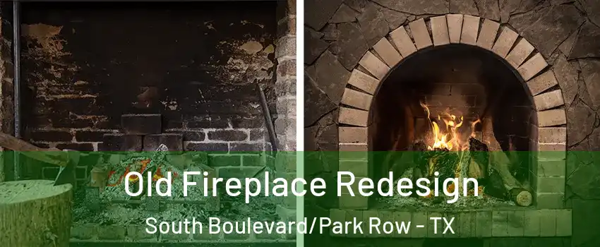 Old Fireplace Redesign South Boulevard/Park Row - TX