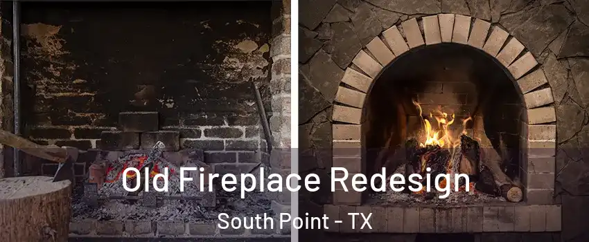 Old Fireplace Redesign South Point - TX
