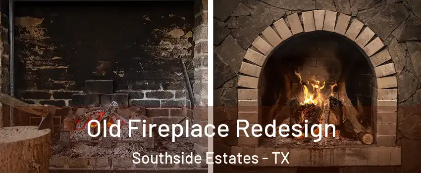 Old Fireplace Redesign Southside Estates - TX