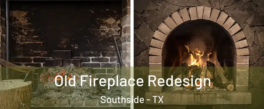 Old Fireplace Redesign Southside - TX