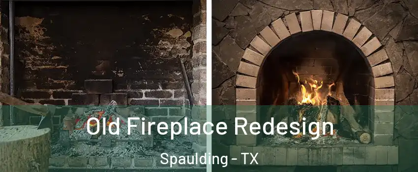 Old Fireplace Redesign Spaulding - TX