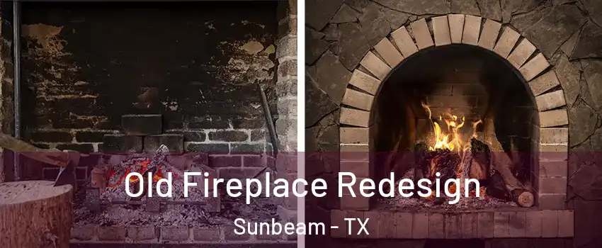 Old Fireplace Redesign Sunbeam - TX