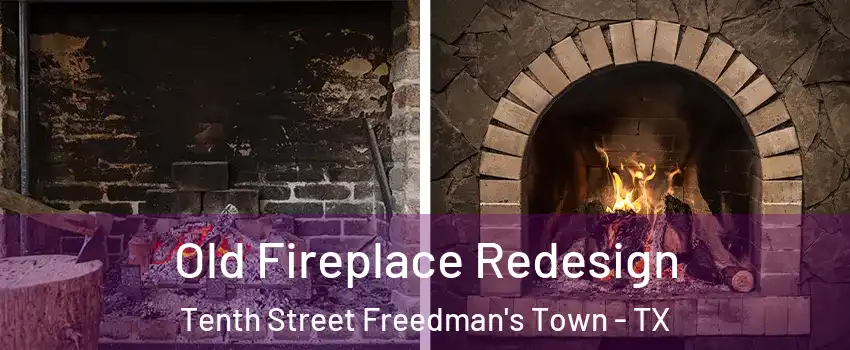 Old Fireplace Redesign Tenth Street Freedman's Town - TX