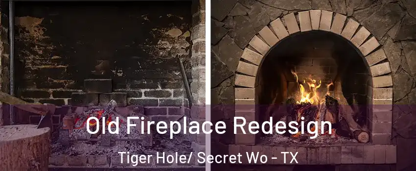 Old Fireplace Redesign Tiger Hole/ Secret Wo - TX