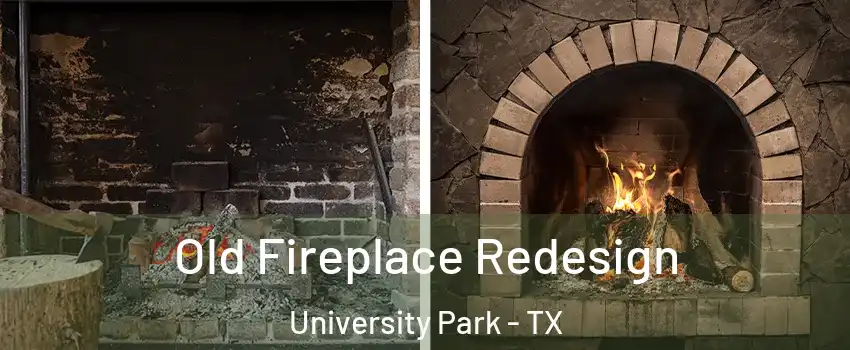 Old Fireplace Redesign University Park - TX
