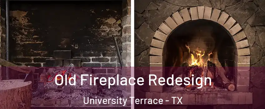 Old Fireplace Redesign University Terrace - TX