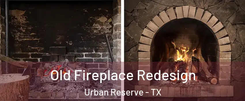 Old Fireplace Redesign Urban Reserve - TX