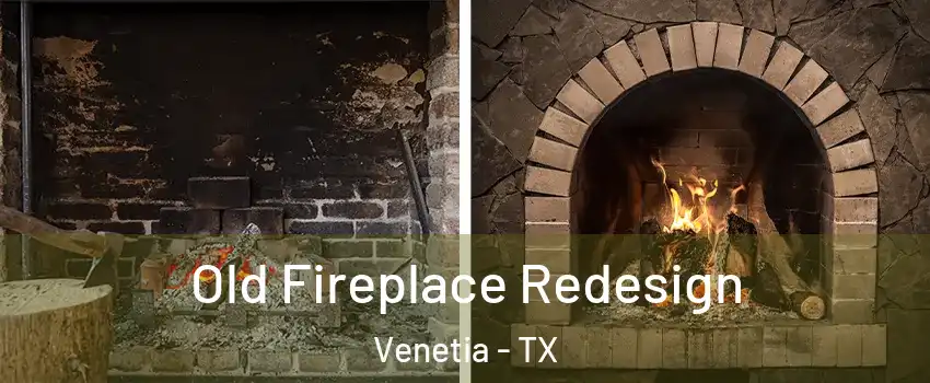 Old Fireplace Redesign Venetia - TX