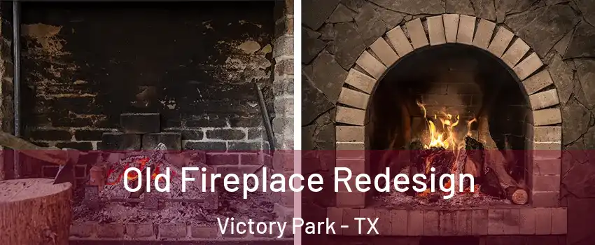 Old Fireplace Redesign Victory Park - TX