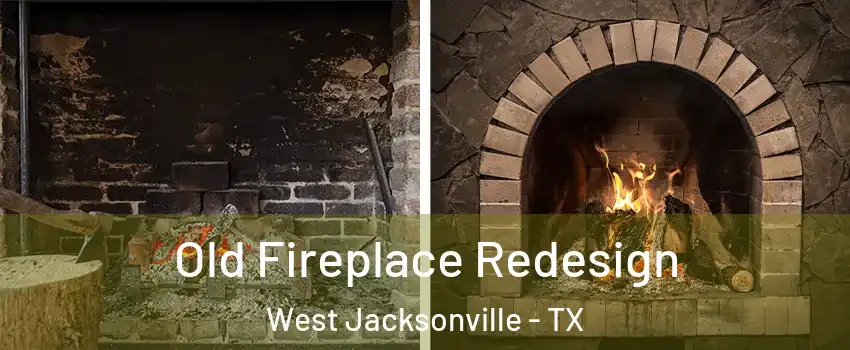Old Fireplace Redesign West Jacksonville - TX