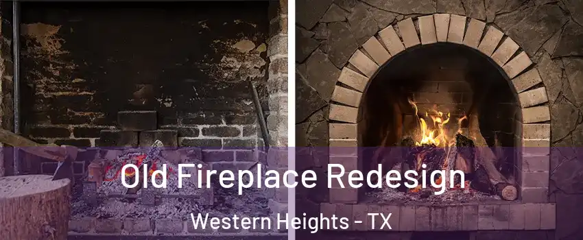 Old Fireplace Redesign Western Heights - TX