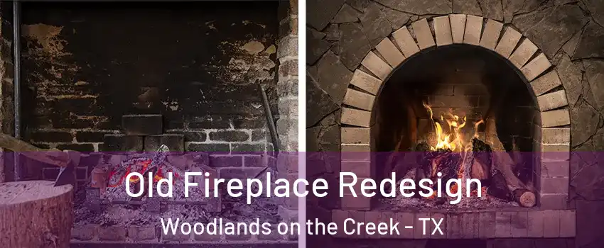 Old Fireplace Redesign Woodlands on the Creek - TX