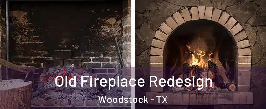 Old Fireplace Redesign Woodstock - TX
