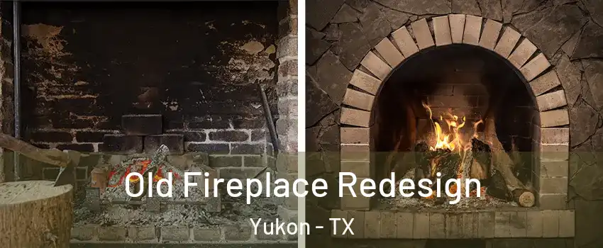 Old Fireplace Redesign Yukon - TX