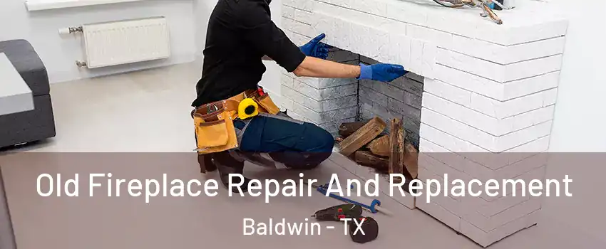 Old Fireplace Repair And Replacement Baldwin - TX