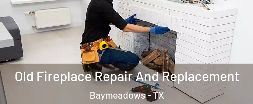 Old Fireplace Repair And Replacement Baymeadows - TX