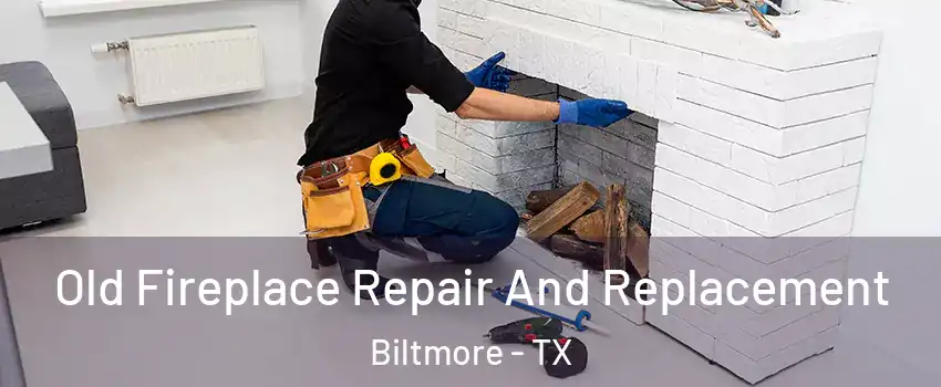 Old Fireplace Repair And Replacement Biltmore - TX
