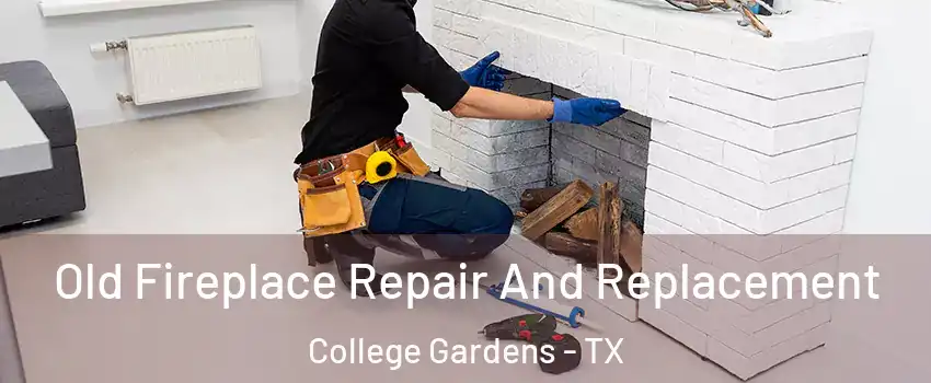 Old Fireplace Repair And Replacement College Gardens - TX