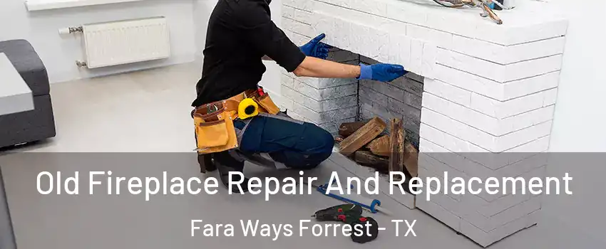 Old Fireplace Repair And Replacement Fara Ways Forrest - TX