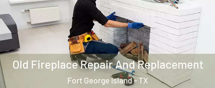 Old Fireplace Repair And Replacement Fort George Island - TX