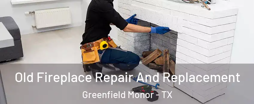 Old Fireplace Repair And Replacement Greenfield Monor - TX