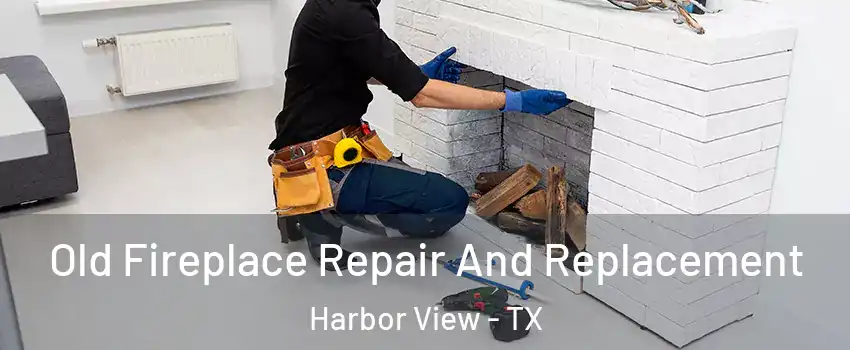 Old Fireplace Repair And Replacement Harbor View - TX