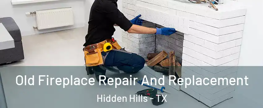 Old Fireplace Repair And Replacement Hidden Hills - TX