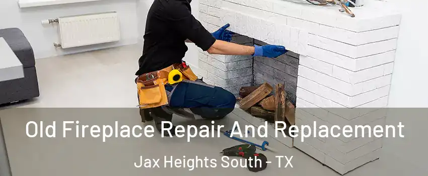 Old Fireplace Repair And Replacement Jax Heights South - TX