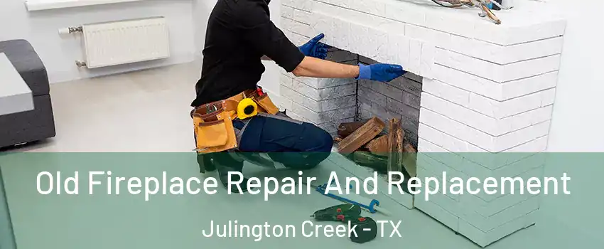 Old Fireplace Repair And Replacement Julington Creek - TX
