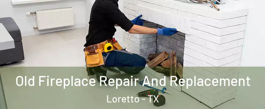 Old Fireplace Repair And Replacement Loretto - TX