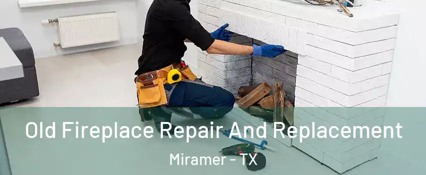 Old Fireplace Repair And Replacement Miramer - TX