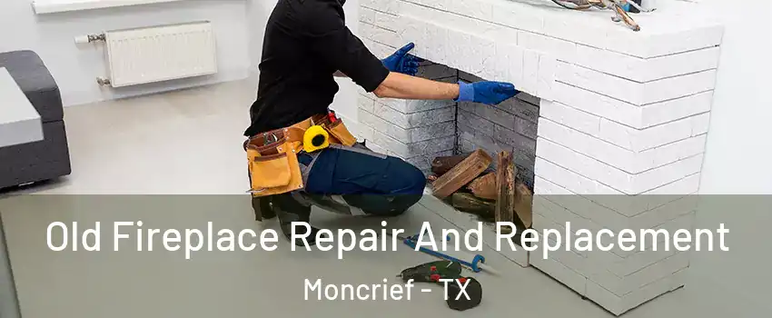 Old Fireplace Repair And Replacement Moncrief - TX