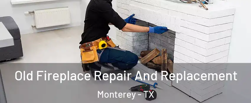 Old Fireplace Repair And Replacement Monterey - TX