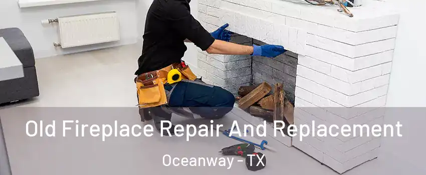 Old Fireplace Repair And Replacement Oceanway - TX
