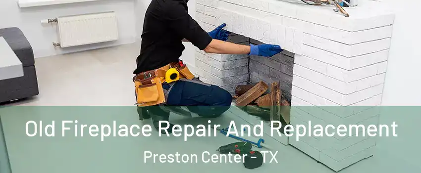 Old Fireplace Repair And Replacement Preston Center - TX