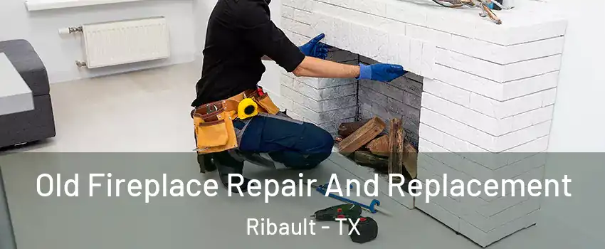 Old Fireplace Repair And Replacement Ribault - TX