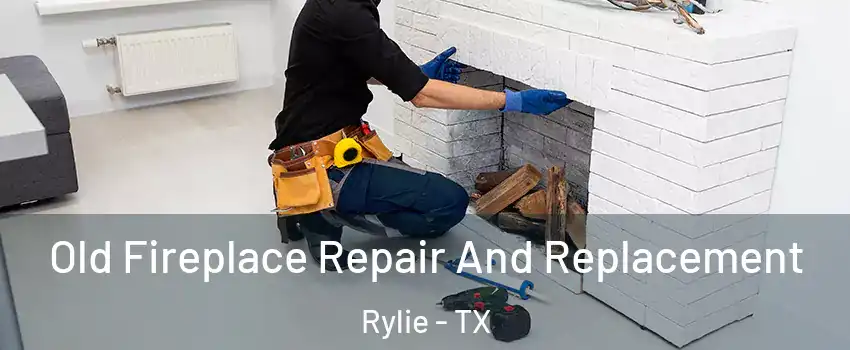 Old Fireplace Repair And Replacement Rylie - TX