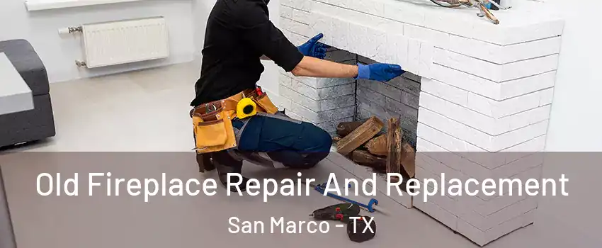 Old Fireplace Repair And Replacement San Marco - TX