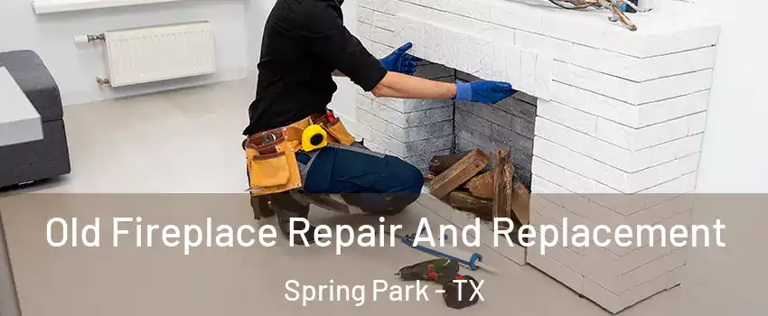 Old Fireplace Repair And Replacement Spring Park - TX