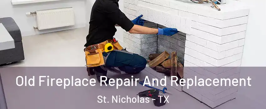 Old Fireplace Repair And Replacement St. Nicholas - TX