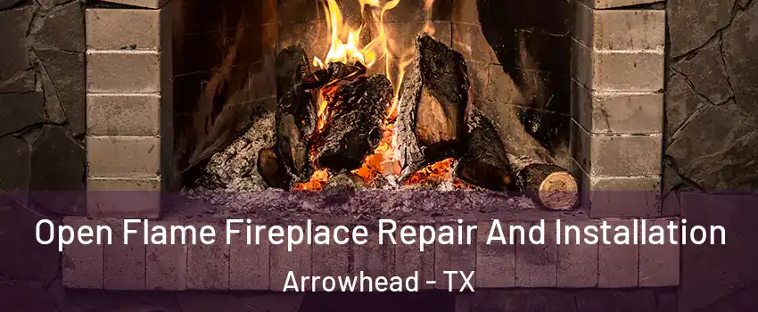 Open Flame Fireplace Repair And Installation Arrowhead - TX