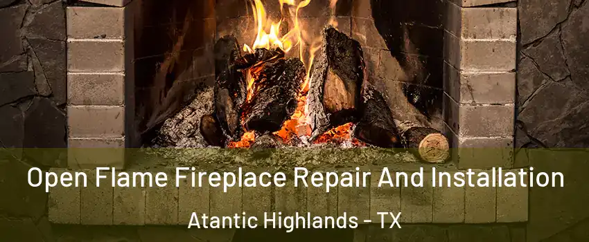Open Flame Fireplace Repair And Installation Atantic Highlands - TX